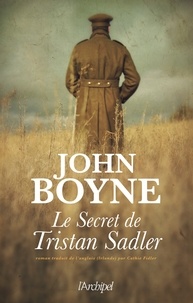 John Boyne - Le secret de Tristan Sadler.