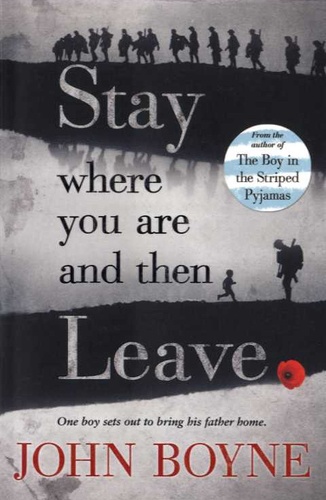 John Boyne - Stay where you are and then Leave.