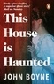 John Boyne - This House is Haunted.