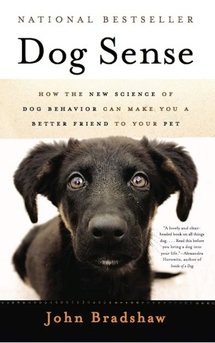 Dog Sense. How the New Science of Dog Behavior Can Make You A Better Friend to Your Pet