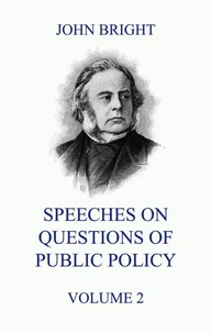 Speeches on Questions of Public Policy, Volume 2
