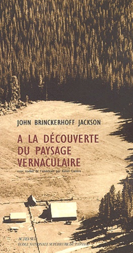 John Brinckerhoff Jackson - A la découverte du paysage vernaculaire.