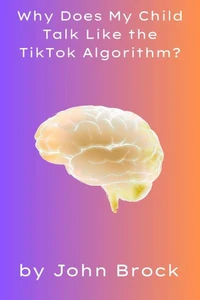 Why Does My Child Talk Like the TikTok Algorithm?