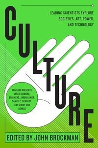John Brockman - Culture - Leading Scientists Explore Civilizations, Art, Networks, Reputation, and the Online Revolution.