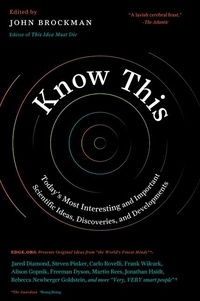 John Brockman - Know This - Today's Most Interesting and Important Scientific Ideas, Discoveries, and Developments.