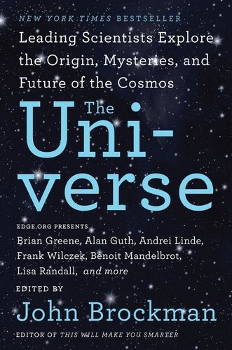 John Brockman - The Universe - Leading Scientists Explore the Origin, Mysteries, and Future of the Cosmos.