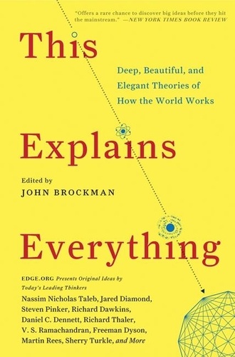 John Brockman - This Explains Everything - 150 Deep, Beautiful, and Elegant Theories of How the World Works.