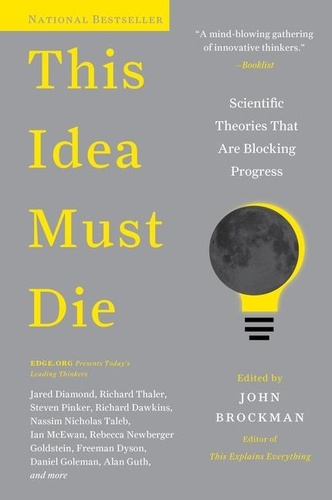 John Brockman - This Idea Must Die - Scientific Theories That Are Blocking Progress.