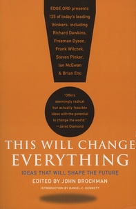 John Brockman - This Will Change Everything - Ideas That Will Shape the Future.