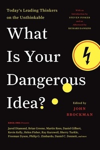 John Brockman - What Is Your Dangerous Idea? - Today's Leading Thinkers on the Unthinkable.