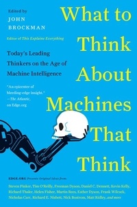 John Brockman - What to Think About Machines That Think - Today's Leading Thinkers on the Age of Machine Intelligence.