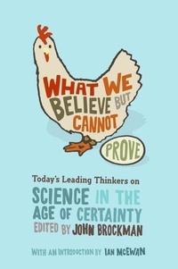 John Brockman - What We Believe but Cannot Prove - Today's Leading Thinkers on Science in the Age of Certainty.