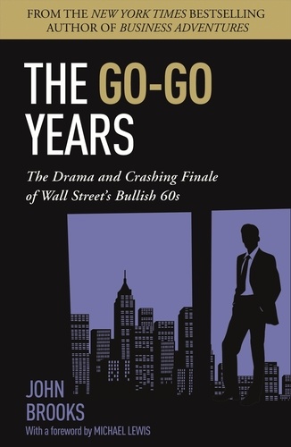 The Go-Go Years. The Drama and Crashing Finale of Wall Street's Bullish 60s