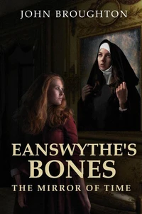 Eanswythe's Bones: The Mirror of Time