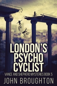  John Broughton - London's Psycho Cyclist - Vance And Shepherd Mysteries, #5.