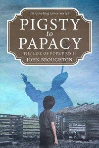 Pigsty to Papacy: The Life of Pope Pius II
