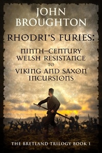  John Broughton - Rhodri's Furies: Ninth-century Welsh Resistance to Viking and Saxon incursions - The Bretland Trilogy, #1.