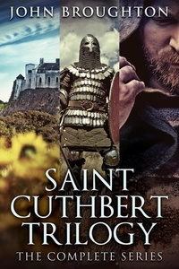  John Broughton - Saint Cuthbert Trilogy: The Complete Series.