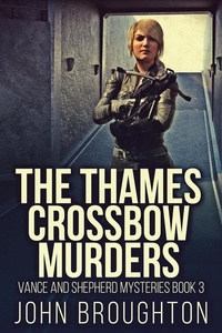  John Broughton - The Thames Crossbow Murders - Vance And Shepherd Mysteries, #3.