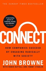 John Browne et Robin Nuttall - Connect - How companies succeed by engaging radically with society.