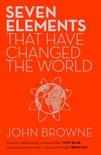 John Browne - Seven Elements That Have Changed The World - Iron, Carbon, Gold, Silver, Uranium, Titanium, Silicon.