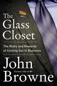 John Browne - The Glass Closet - Why Coming Out Is Good Business.