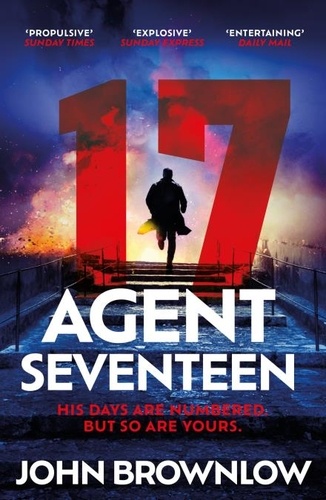 Agent Seventeen. The Richard and Judy Summer 2023 pick - the most intense and thrilling crime action thriller of the year, for fans of Jason Bourne and James Bond: WINNER OF THE 2023 IAN FLEMING STEEL DAGGER
