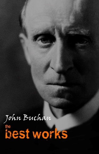 John Buchan - John Buchan: The Best Works.