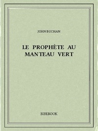 John Buchan - Le prophète au manteau vert.