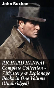 RICHARD HANNAY Complete Collection – 7 Mystery & Espionage Books in One Volume (Unabridged)