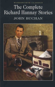 John Buchan - The Complete Richard Hannay Stories - The Thirty-Nine Steps ; Greenmantle, Mr Standfast ; The Three Hostages & The Island of Sheep.
