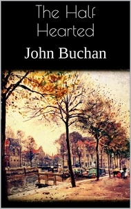 John Buchan - The Half Hearted.