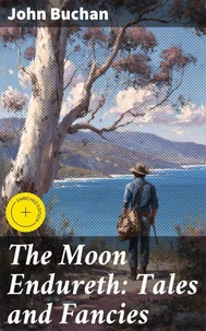 The Moon Endureth: Tales and Fancies