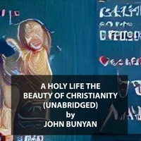 A Holy Life the Beauty of Christianity (UNABRIDGED)