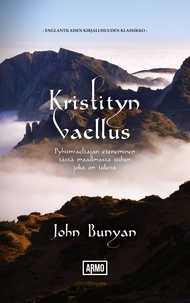 John Bunyan - Kristityn vaellus - Pyhiinvaeltajan eteneminen tästä maailmasta siihen, joka on tuleva.