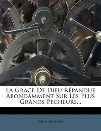 La grâce de Dieu répandue abondamment sur les plus grands pécheurs