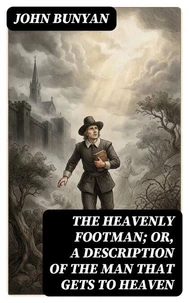 The Heavenly Footman; Or, A Description of the Man That Gets to Heaven