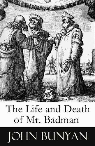 John Bunyan - The Life and Death of Mr. Badman (A companion to The Pilgrim's Progress).