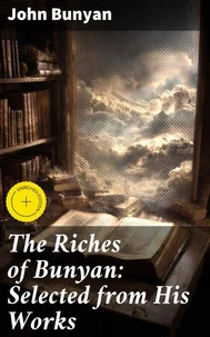 The Riches of Bunyan: Selected from His Works