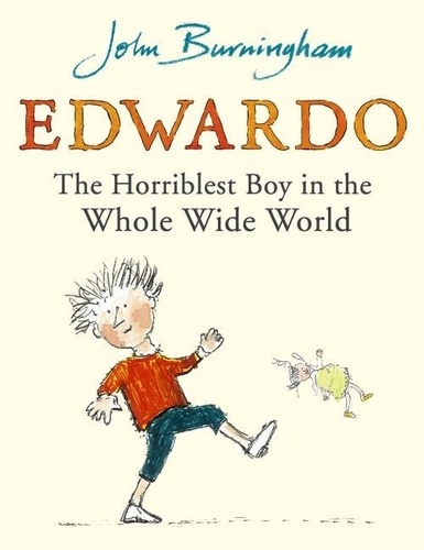 John Burningham - Edwardo the Horriblest Boy in the Whole Wide World.