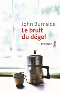 John Burnside - Le bruit du dégel.