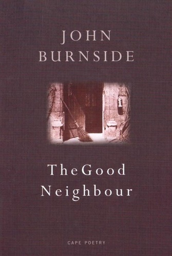 John Burnside - The Good Neighbour.