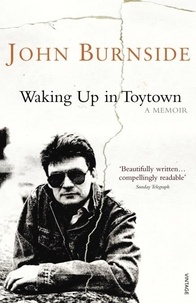 John Burnside - Waking Up in Toytown - A Memoir.