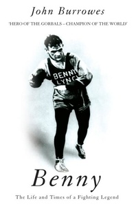 John Burrowes - Benny - The Life And Times Of A Fighting Legend.