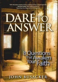 John Busacker - Dare to Answer - 8 Questions that Awaken Your Faith.