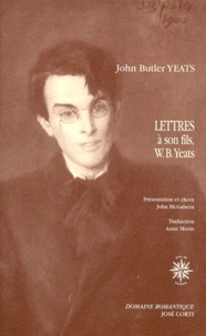 John Butler Yeats - Lettres A Son Fils, Le Poete W.B. Yeats, Et A D'Autres Correspondants 1898-1922.