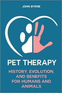 Pet Therapy History, Evolution, And Benefits  For Humans And Animals