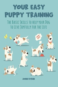  John Byrne - Your Easy Puppy Training The Basic Skills to Help your Dog to Live Joyfully for the Life.