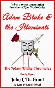  John C De Groot - Adam Blake and the Illuminati - The Adam Blake Chronicles, #3.