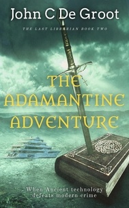  John C De Groot - The Adamantine Adventure - The Last Librarian, #2.